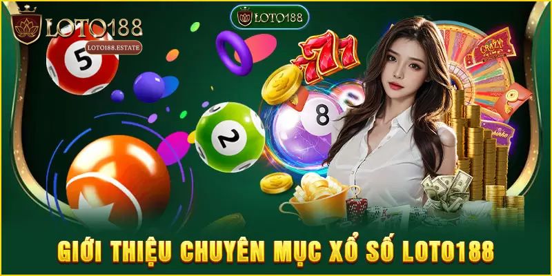 Xổ Số Loto188 - Chuyên Mục Cá Cược Xanh Chín Nhất Hiện Nay 1 Khái quát sơ lược về danh mục xổ số Loto188